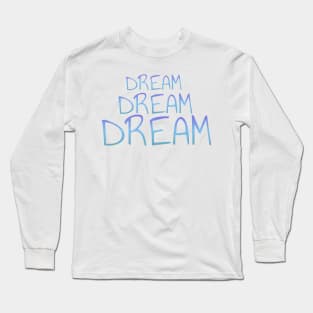 Dream dream dream t-shirt Long Sleeve T-Shirt